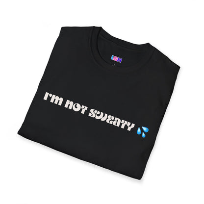 I'm not sweaty Tee (Unisex)