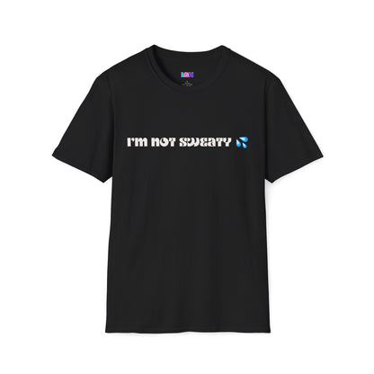 I'm not sweaty Tee (Unisex)